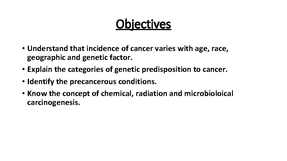 Objectives • Understand that incidence of cancer varies with age, race, geographic and genetic