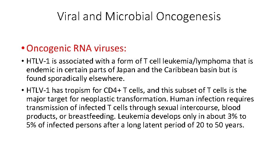 Viral and Microbial Oncogenesis • Oncogenic RNA viruses: • HTLV-1 is associated with a