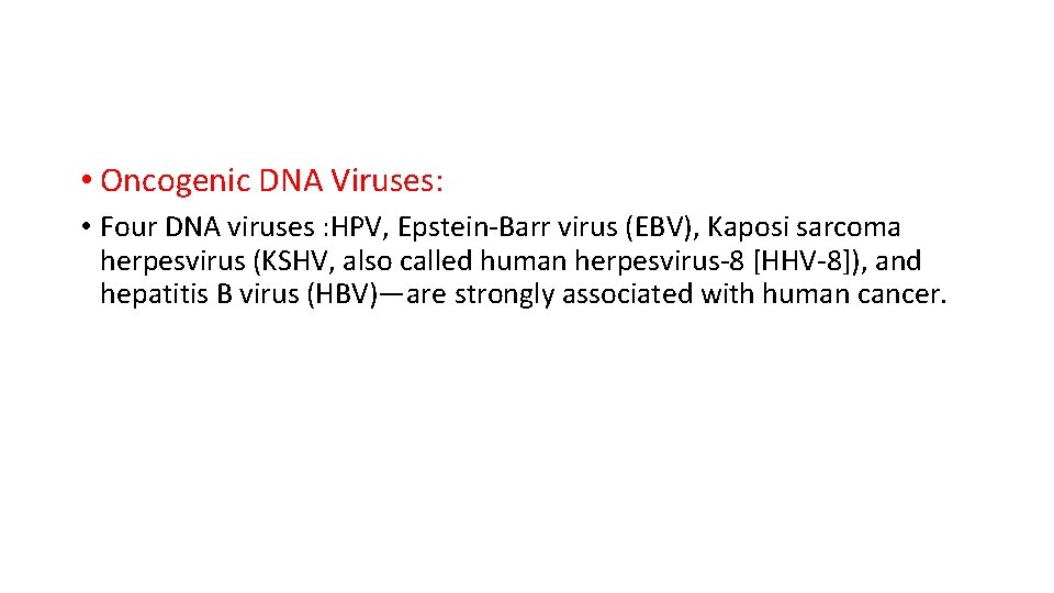  • Oncogenic DNA Viruses: • Four DNA viruses : HPV, Epstein-Barr virus (EBV),