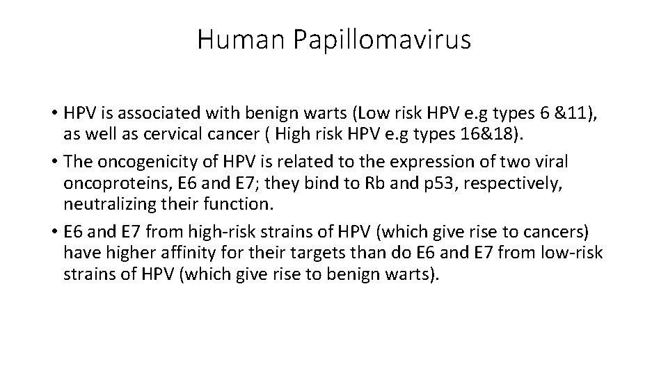 Human Papillomavirus • HPV is associated with benign warts (Low risk HPV e. g