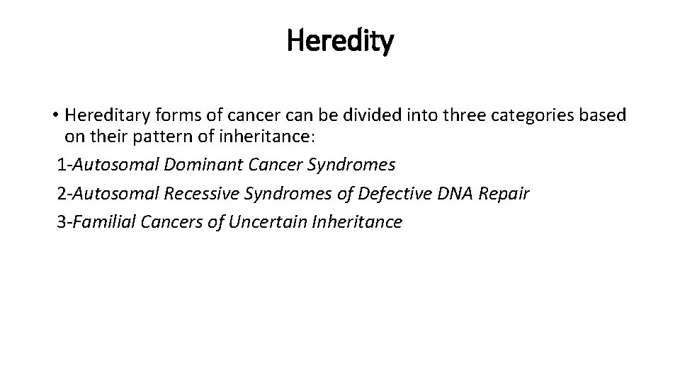 Heredity • Hereditary forms of cancer can be divided into three categories based on