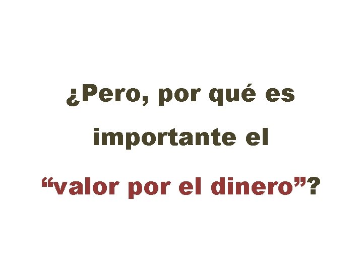 ¿Pero, por qué es importante el “valor por el dinero”? 