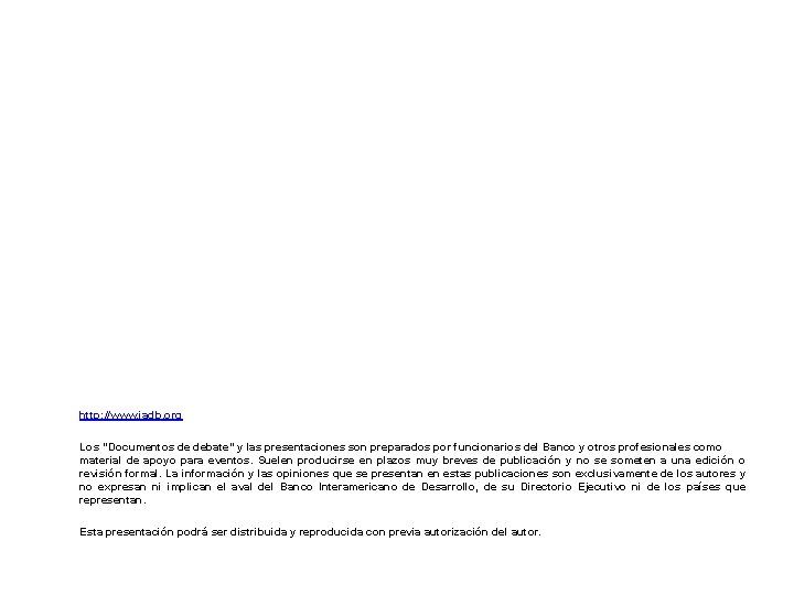 http: //www. iadb. org Los “Documentos de debate” y las presentaciones son preparados por