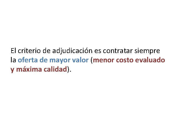 El criterio de adjudicación es contratar siempre la oferta de mayor valor (menor costo