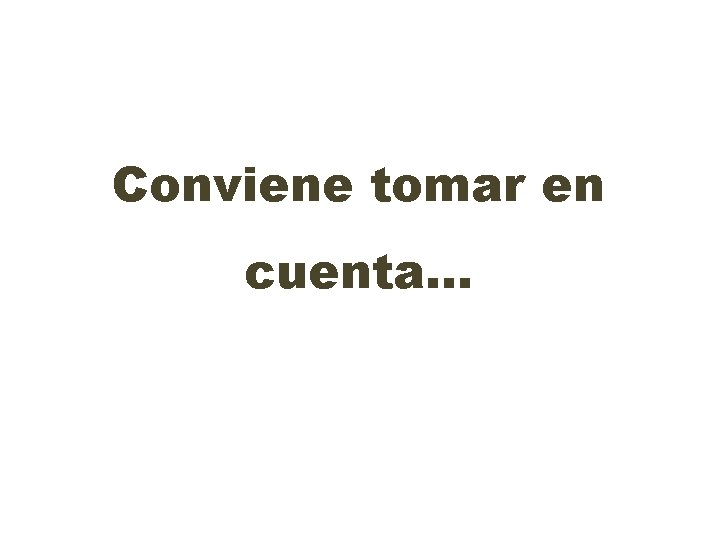 Conviene tomar en cuenta… 