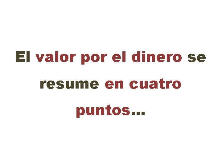 El valor por el dinero se resume en cuatro puntos… 