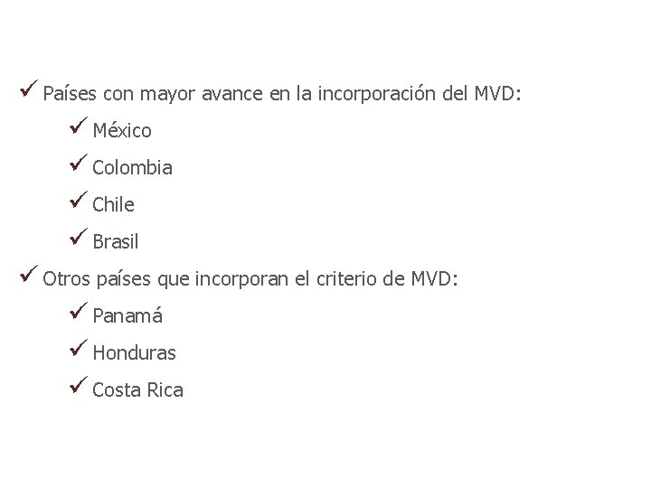 ü Países con mayor avance en la incorporación del MVD: ü México ü Colombia
