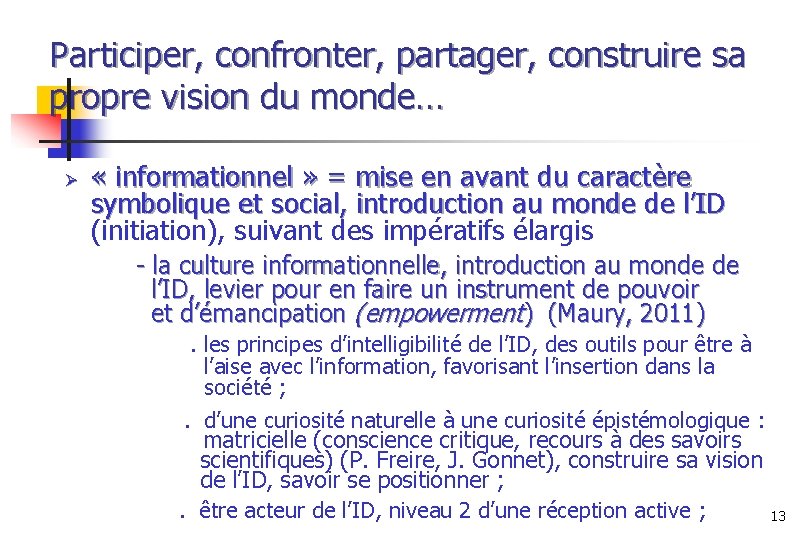 Participer, confronter, partager, construire sa propre vision du monde… Ø « informationnel » =