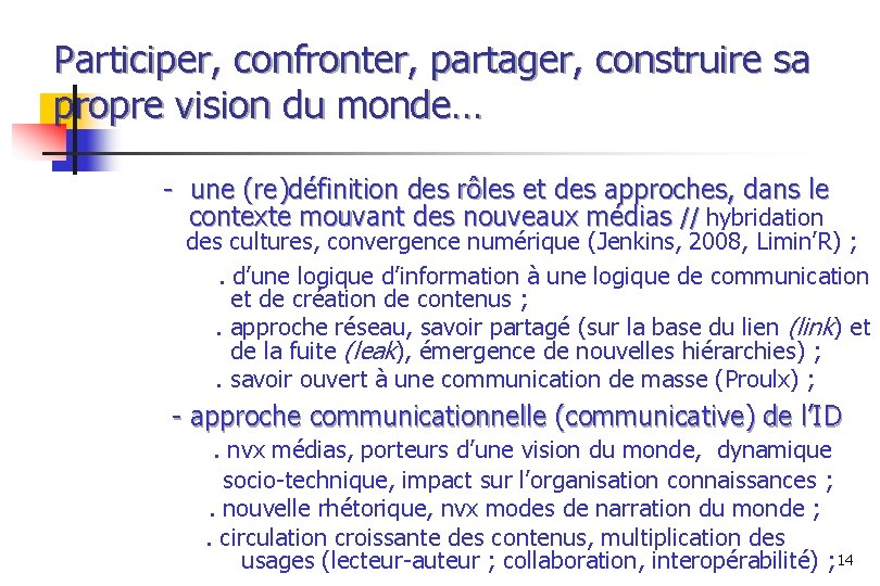 Participer, confronter, partager, construire sa propre vision du monde… - une (re)définition des rôles