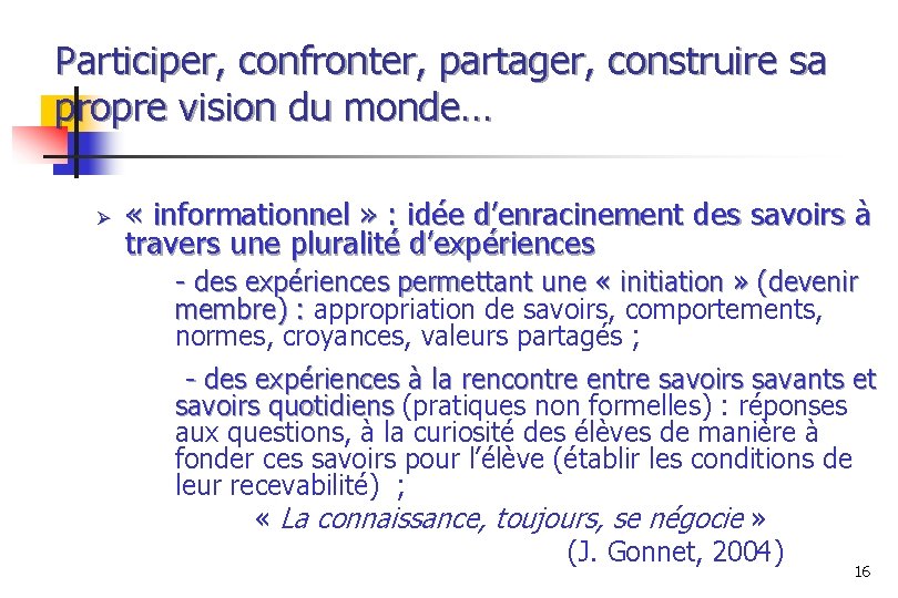 Participer, confronter, partager, construire sa propre vision du monde… Ø « informationnel » :