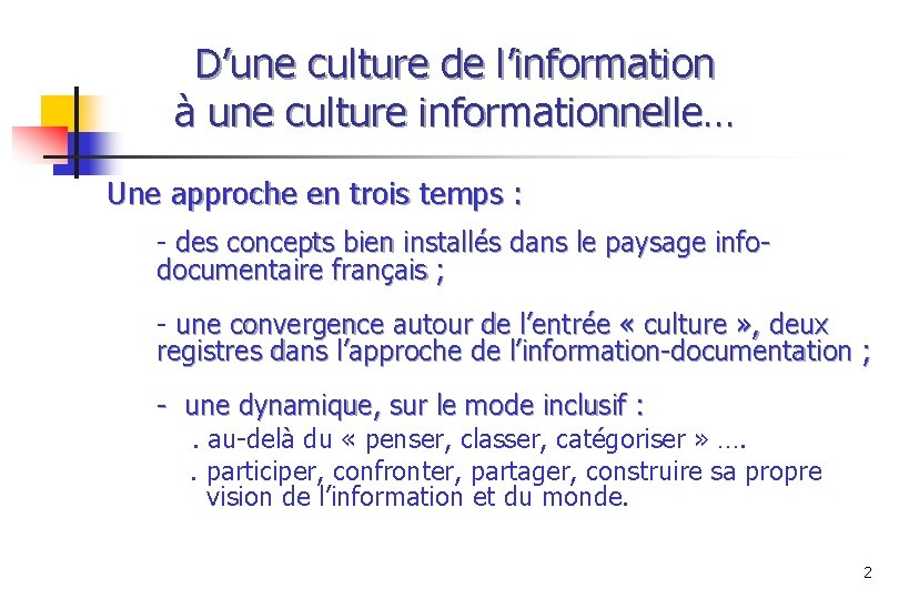 D’une culture de l’information à une culture informationnelle… Une approche en trois temps :