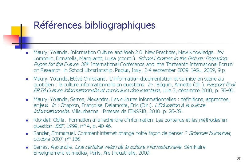 Références bibliographiques n n n Maury, Yolande. Information Culture and Web 2. 0: New