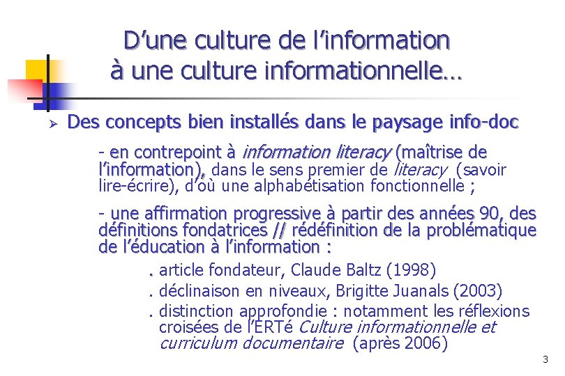 D’une culture de l’information à une culture informationnelle… Ø Des concepts bien installés dans