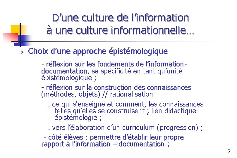 D’une culture de l’information à une culture informationnelle… Ø Choix d’une approche épistémologique -