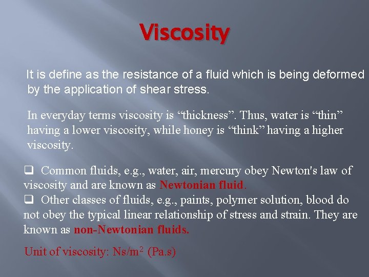 Viscosity It is define as the resistance of a fluid which is being deformed