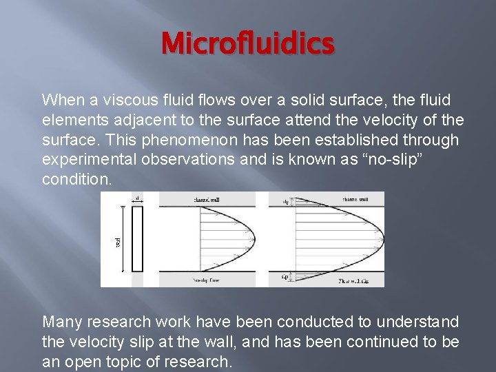 Microfluidics When a viscous fluid flows over a solid surface, the fluid elements adjacent