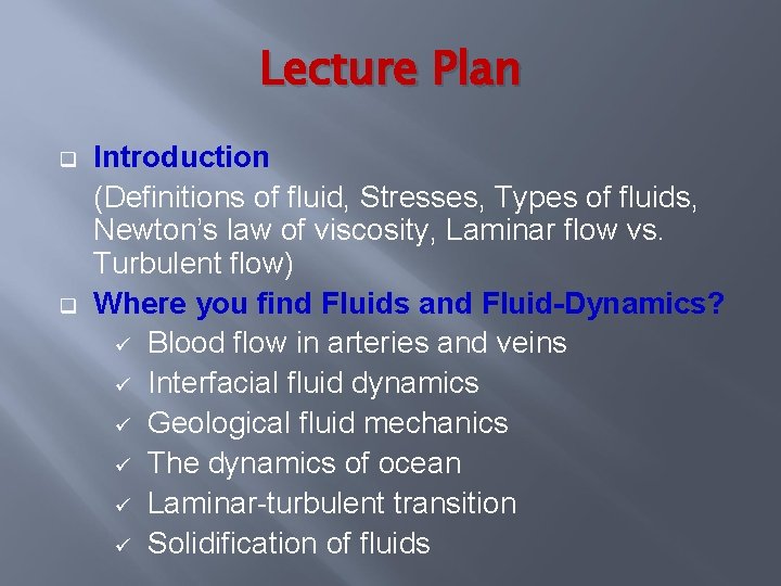 Lecture Plan q q Introduction (Definitions of fluid, Stresses, Types of fluids, Newton’s law