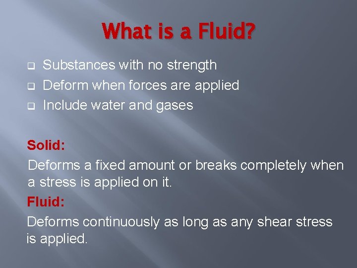 What is a Fluid? q q q Substances with no strength Deform when forces