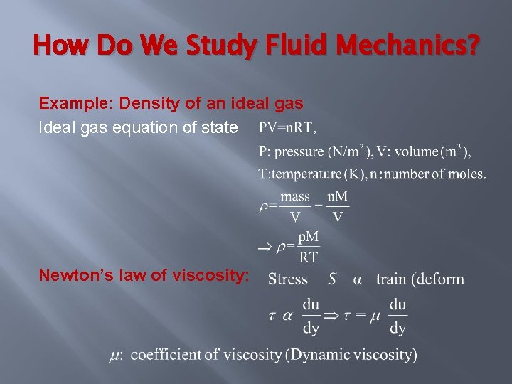 How Do We Study Fluid Mechanics? Example: Density of an ideal gas Ideal gas