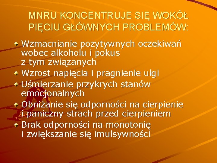 MNRU KONCENTRUJE SIĘ WOKÓŁ PIĘCIU GŁÓWNYCH PROBLEMÓW: Wzmacnianie pozytywnych oczekiwań wobec alkoholu i pokus