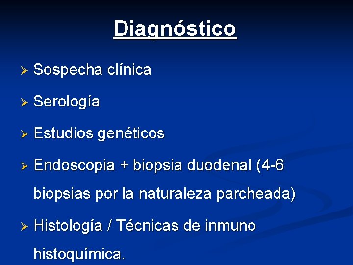 Diagnóstico Ø Sospecha clínica Ø Serología Ø Estudios genéticos Ø Endoscopia + biopsia duodenal