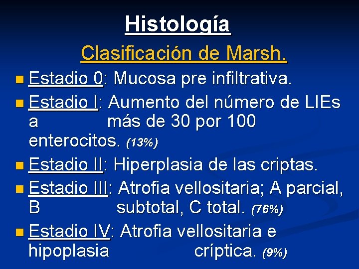 Histología Clasificación de Marsh. n Estadio 0: Mucosa pre infiltrativa. n Estadio I: Aumento