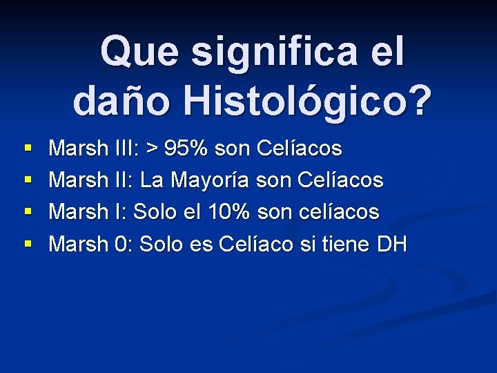 Que significa el daño Histológico? § Marsh III: > 95% son Celíacos § Marsh