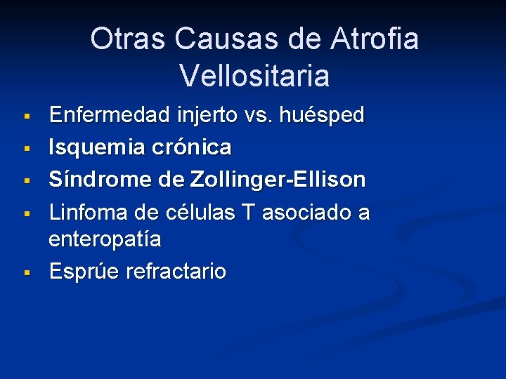 Otras Causas de Atrofia Vellositaria § § § Enfermedad injerto vs. huésped Isquemia crónica