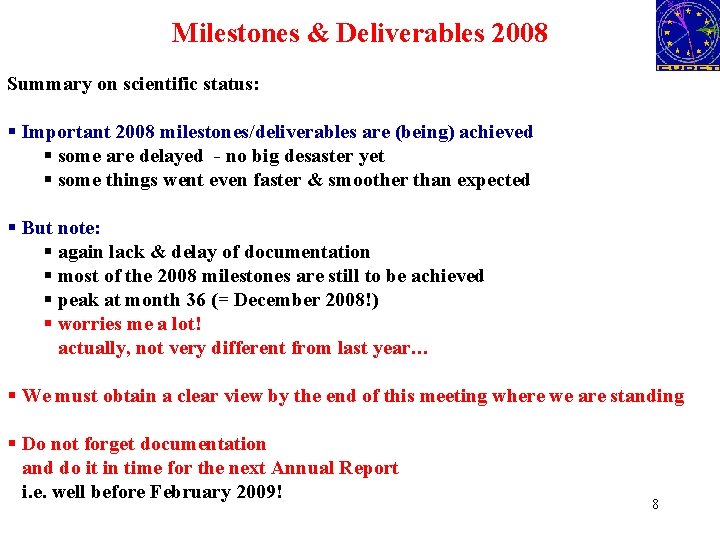 Milestones & Deliverables 2008 Summary on scientific status: § Important 2008 milestones/deliverables are (being)