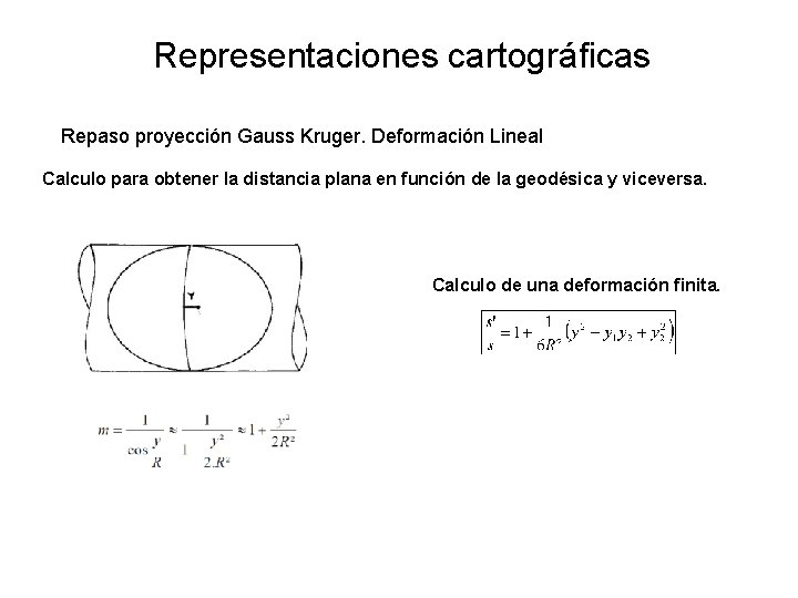 Representaciones cartográficas Repaso proyección Gauss Kruger. Deformación Lineal Calculo para obtener la distancia plana