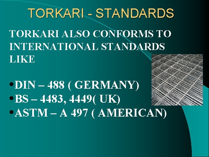 TORKARI - STANDARDS TORKARI ALSO CONFORMS TO INTERNATIONAL STANDARDS LIKE • DIN – 488