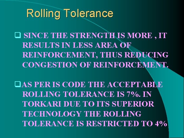 Rolling Tolerance q SINCE THE STRENGTH IS MORE , IT RESULTS IN LESS AREA