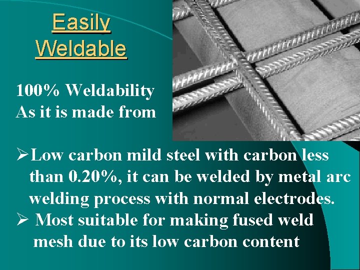 Easily Weldable 100% Weldability As it is made from ØLow carbon mild steel with