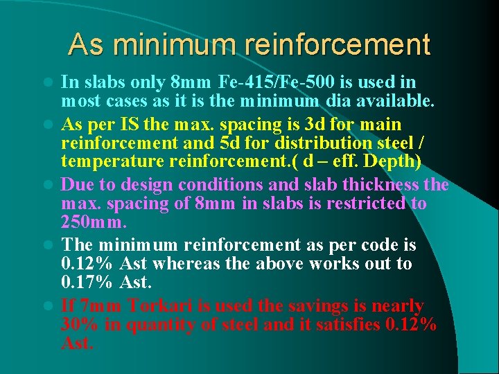 As minimum reinforcement l l l In slabs only 8 mm Fe-415/Fe-500 is used