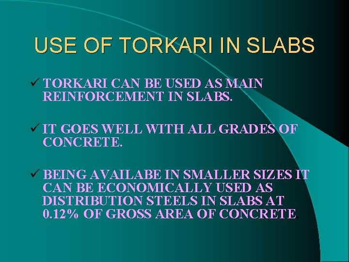 USE OF TORKARI IN SLABS ü TORKARI CAN BE USED AS MAIN REINFORCEMENT IN