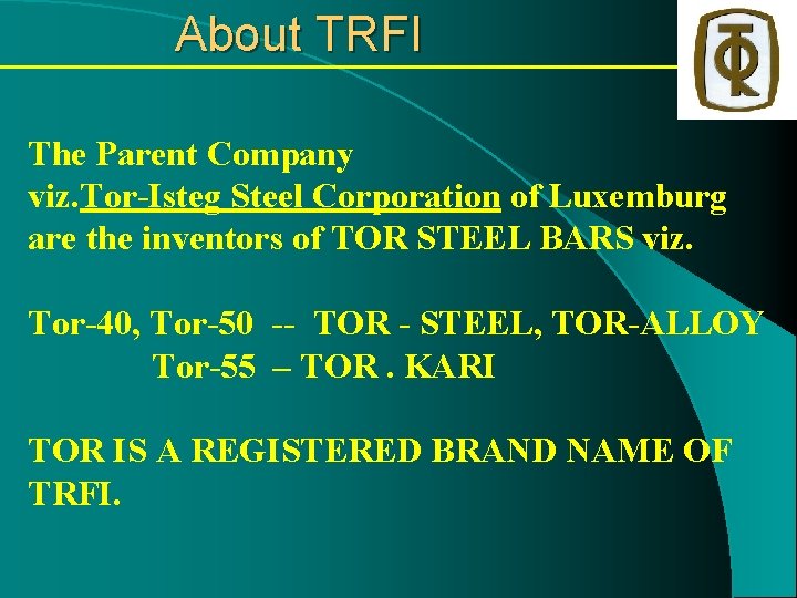 About TRFI The Parent Company viz. Tor-Isteg Steel Corporation of Luxemburg are the inventors