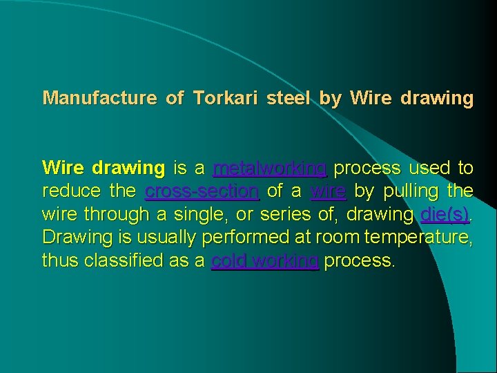 Manufacture of Torkari steel by Wire drawing is a metalworking process used to reduce