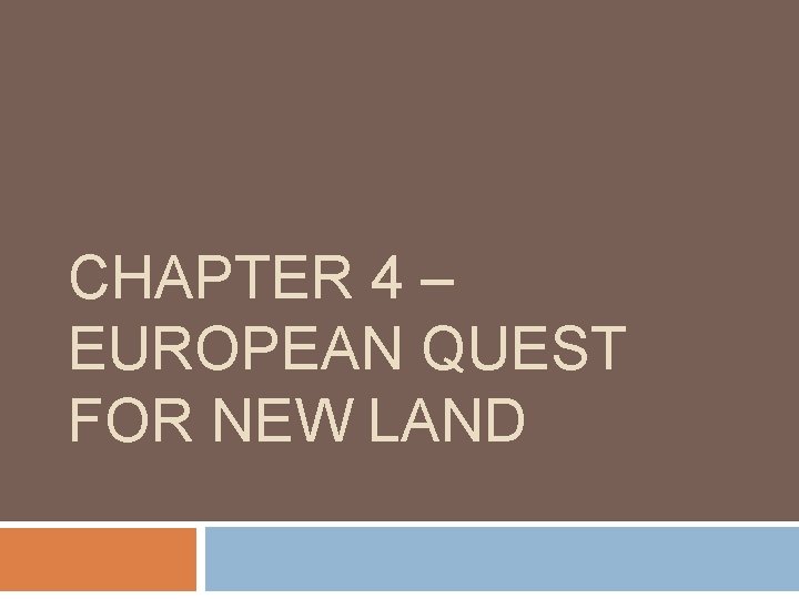 CHAPTER 4 – EUROPEAN QUEST FOR NEW LAND 