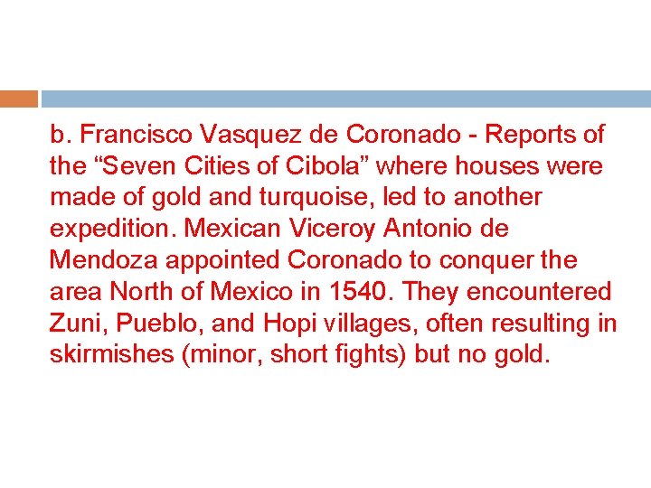 b. Francisco Vasquez de Coronado - Reports of the “Seven Cities of Cibola” where