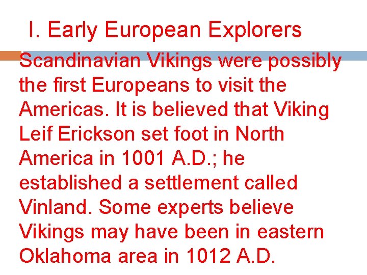 I. Early European Explorers Scandinavian Vikings were possibly the first Europeans to visit the