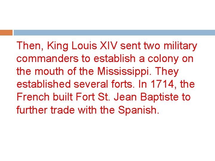 Then, King Louis XIV sent two military commanders to establish a colony on the