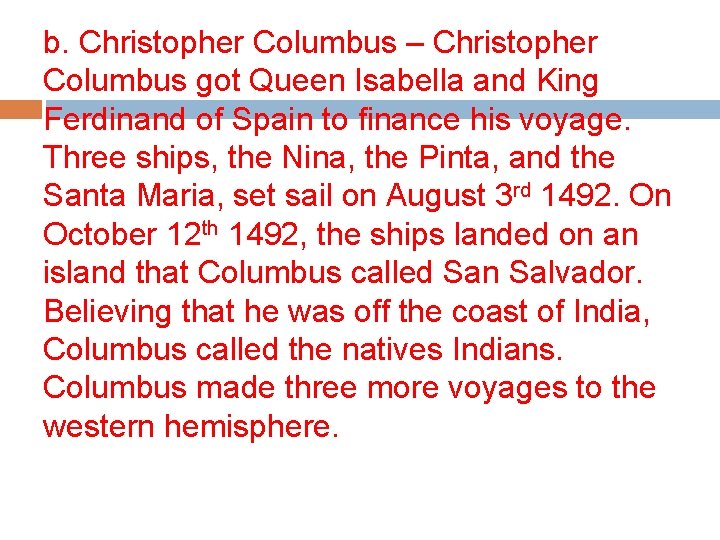 b. Christopher Columbus – Christopher Columbus got Queen Isabella and King Ferdinand of Spain