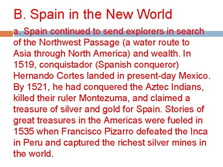 B. Spain in the New World a. Spain continued to send explorers in search