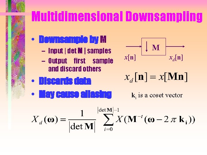 Multidimensional Downsampling • Downsample by M – Input | det M | samples –