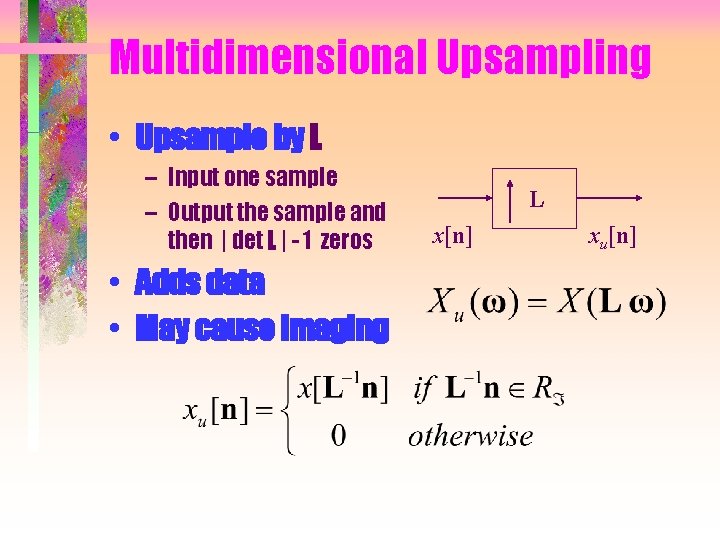 Multidimensional Upsampling • Upsample by L – Input one sample – Output the sample