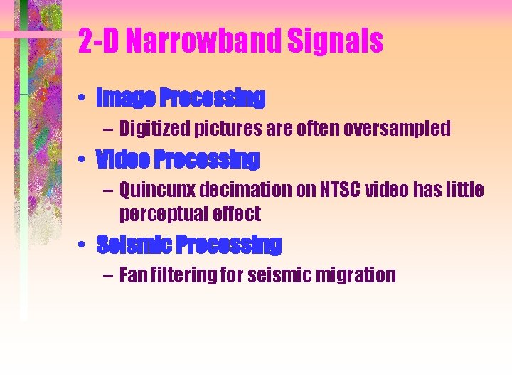2 -D Narrowband Signals • Image Processing – Digitized pictures are often oversampled •