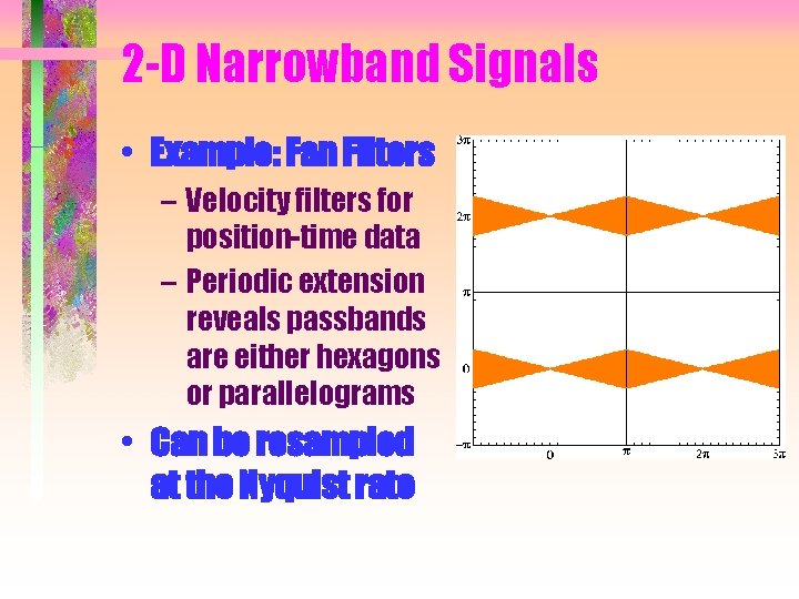 2 -D Narrowband Signals • Example: Fan Filters – Velocity filters for position-time data