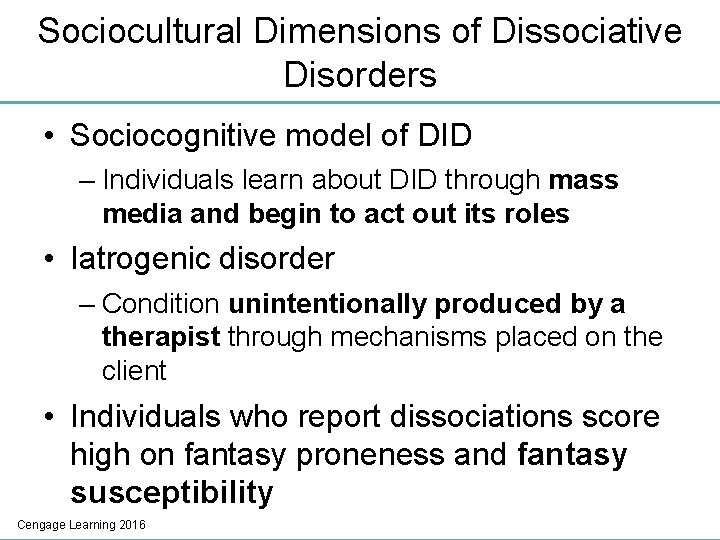 Sociocultural Dimensions of Dissociative Disorders • Sociocognitive model of DID – Individuals learn about