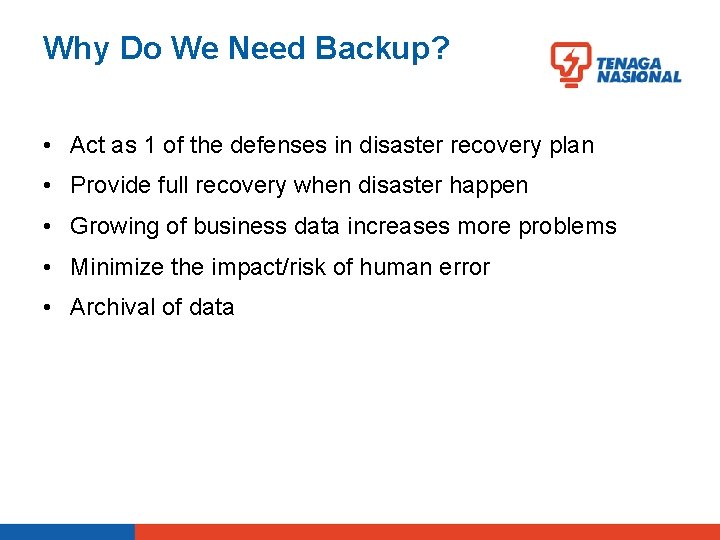 Why Do We Need Backup? • Act as 1 of the defenses in disaster