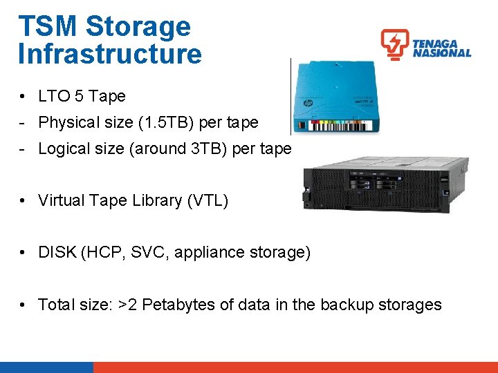 TSM Storage Infrastructure • LTO 5 Tape - Physical size (1. 5 TB) per